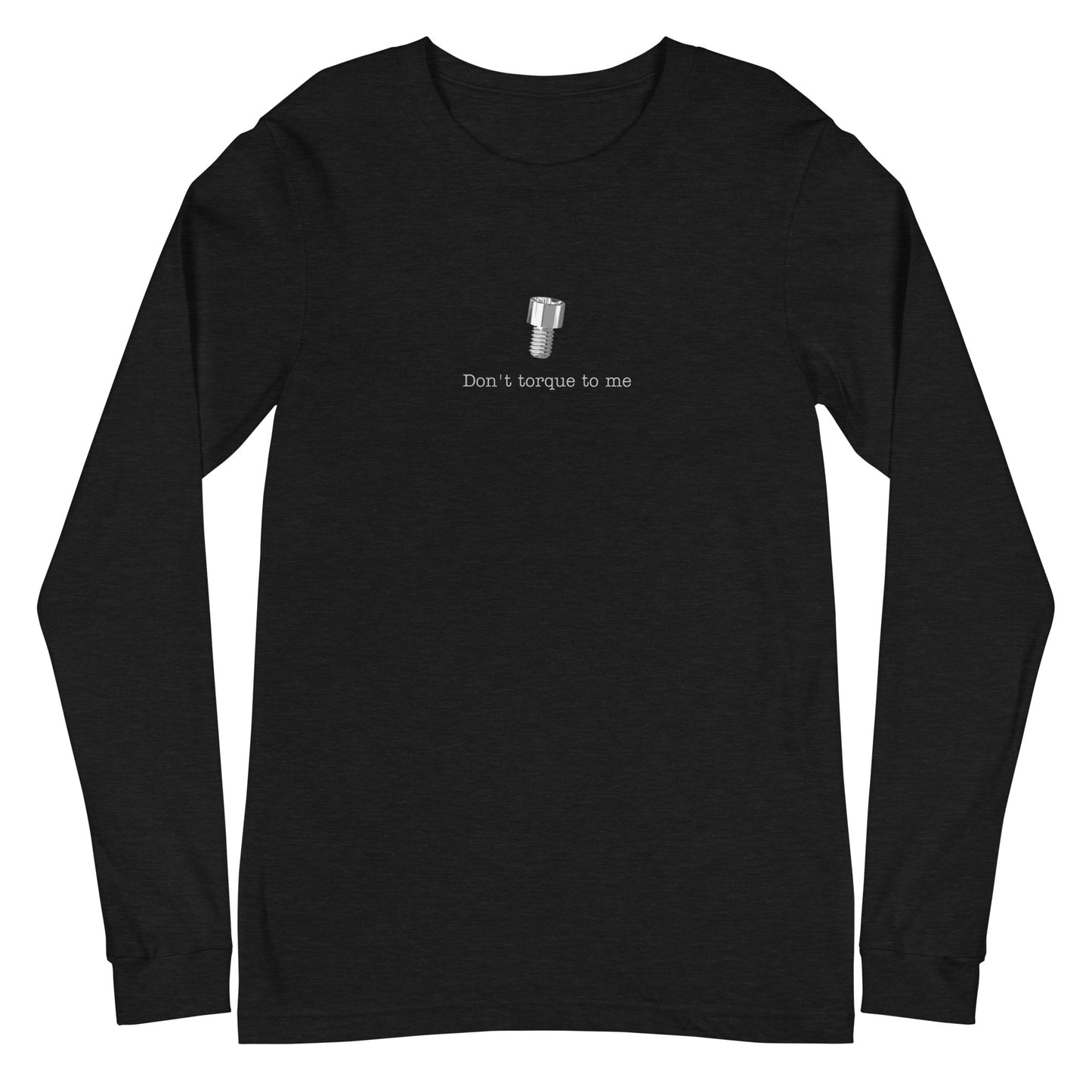 Don't Torque To Me Unisex Long Sleeve Tee